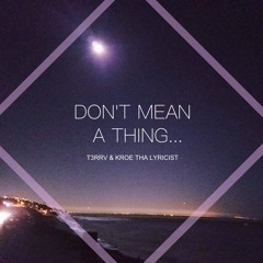 Don't Mean A Thing - T3RRV & Kroe Tha Lyricist [FREE DL]