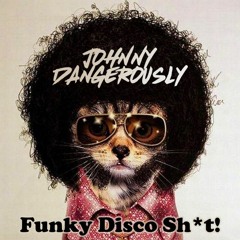 Johnny Dangeroulsy - Funky Disco Sh*t! (Funky Disco House Mix)