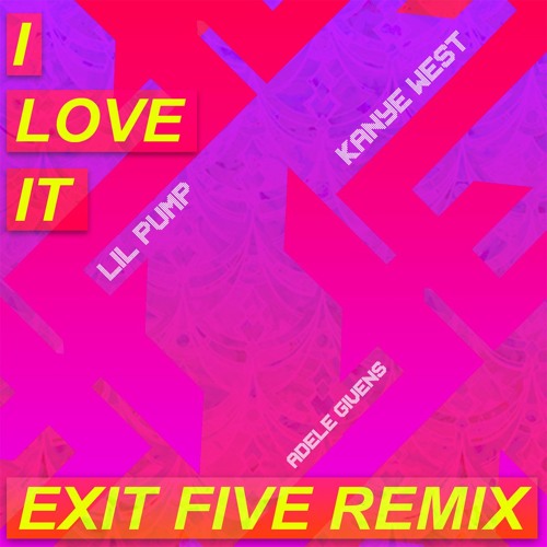I LOVE IT (EXIT FIVE REMIX)