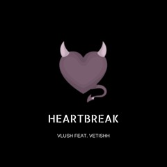 Heartbreak Ft. Vetishh