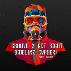 Groove x Get Right ( Goblinz Cypher )@GROOVETP973