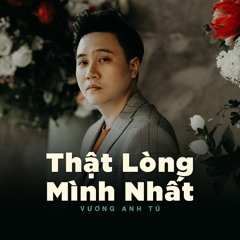 Thật Lòng Mình Nhất - Vương Anh Tú