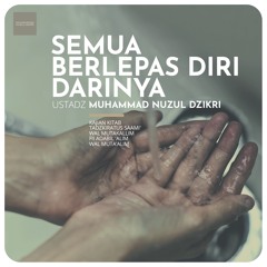 36. "Semua Berlepas Diri Darinya" - Ustadz Muhammad Nuzul Dzikri