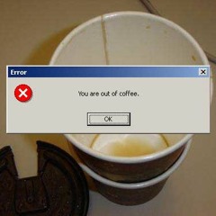 we’re out of coffee.