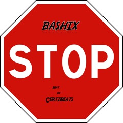 Bashix -Stop (audio)NOV 2018 (beat by Certibeats)