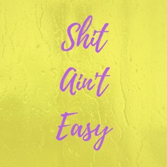Shit Ain't Easy (Ft. Molley)