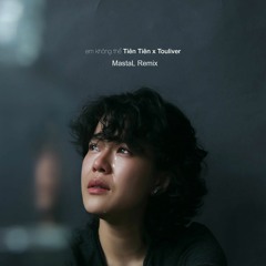 Tien Tien X Touliver - Em Khong The (MastaL Remix)