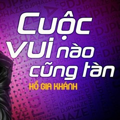 Cuộc Vui Nào Cũng Tàn / Hồ Gia Khánh