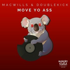 Doublekick X MacWills - Move Yo Ass (Original Mix) [Hungry Koala]