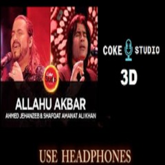 ALLAHU AKBAR COKE STUDIO IN 3D BY AHMED JAHANZEB SHAFQAT AMANAT ALI