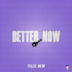 Felix New - Better Now (Prod. By Fainu)