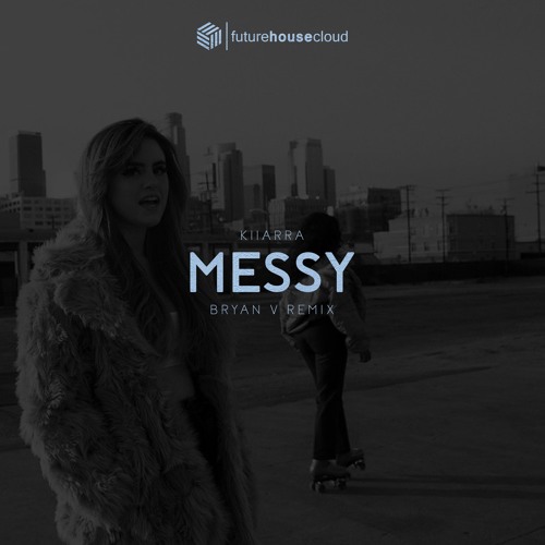 Kiiarra - Messy (Bryan V Remix)(Free Download)