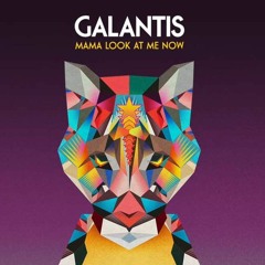 Galantis - Mama Look at Me Now (Remix)