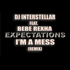 DJ Interstellar feat. Bebe Rexha - I'm A Mess (Remix)