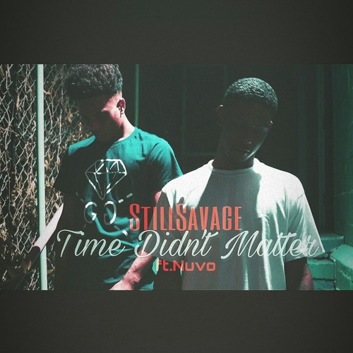 StillSavage - Time Didnt Matter ft. Nuvo