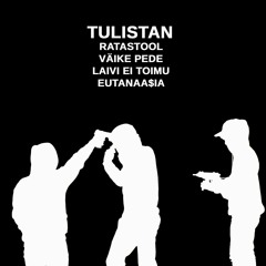 RATASTOOL x VÄIKE PD x LAIVI EI TOIMU x EUTANAA$IA - TULISTAN