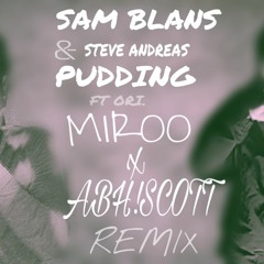 SAM BLANS & STEVE ANDREAS - PUDDING Ft. ORI [MIROO x ABH!SCOTT REMIX] BUY =  FREE DOWNLOAD