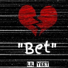 "Bet" (Lil Yeet)