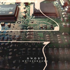 Ghost - Motherboard