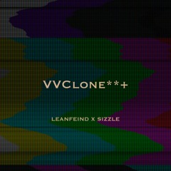 VVClone - LEANFIEND X SIZZLE (prod. L-O-A-D)