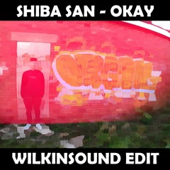 Shiba San - Okay (Wilkinsound Edit) [FREE DOWNLOAD]