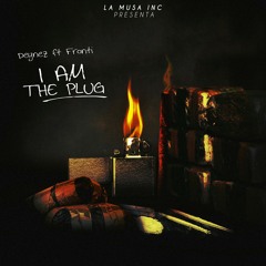 Deynez Ft. Fronti - I Am The Plug (Prod by. Penacho) La Musa Inc