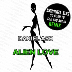 Daniel Ash - Alien Love (Samuri DJs Captain Commercial Edit)
