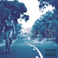 Aaron Obryan x B.Lindsey x Deshawn x L.C. Jetson - Pull Up