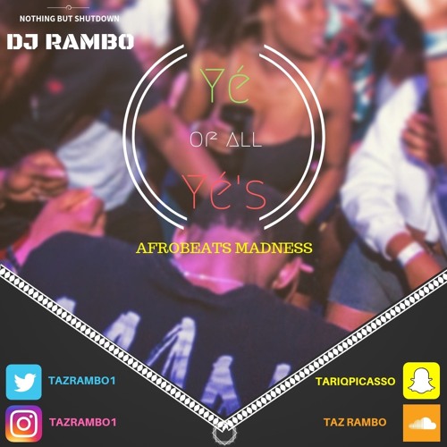 Stream DJ Rambo Yé of all Yé's Afrobeats Madness Mix Taz1Rambz