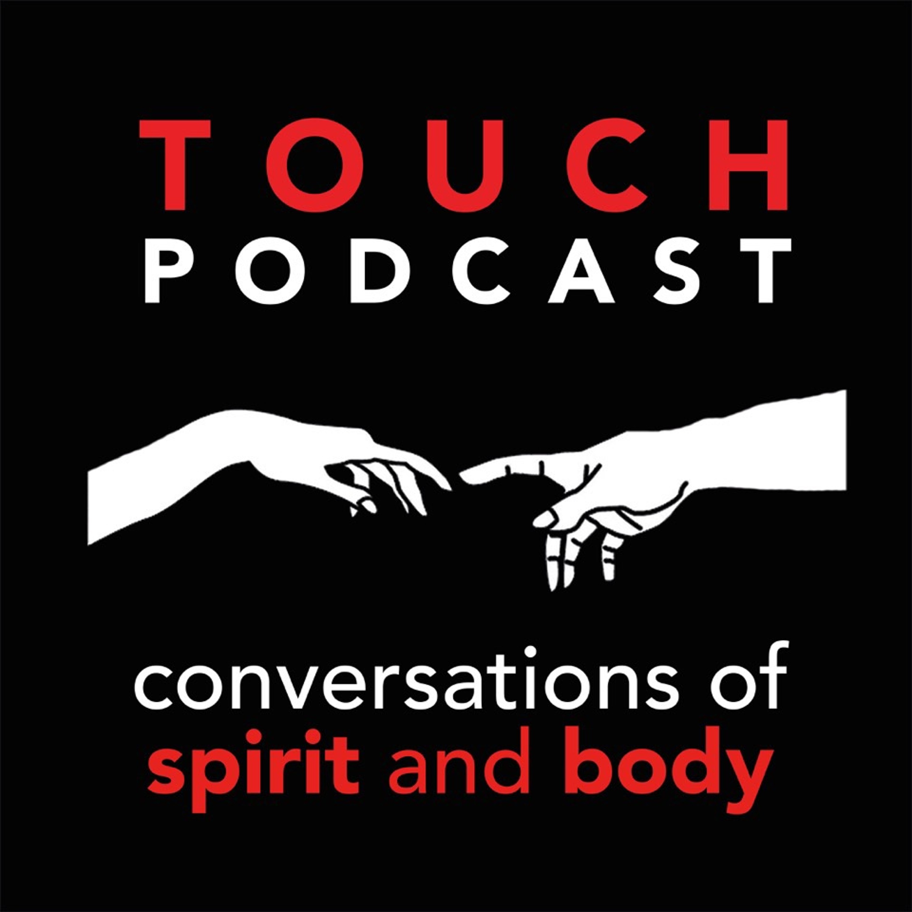 Touch Podcast:  Conversations of Spirit and Body