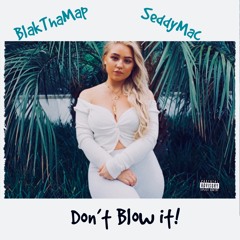Don't Blow It! (Featuring Seddy Mac) (Prod. The Aether)