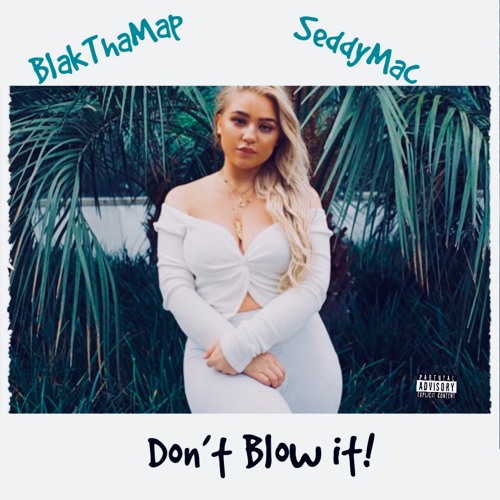 Don't Blow It! (Featuring Seddy Mac) (Prod. The Aether)