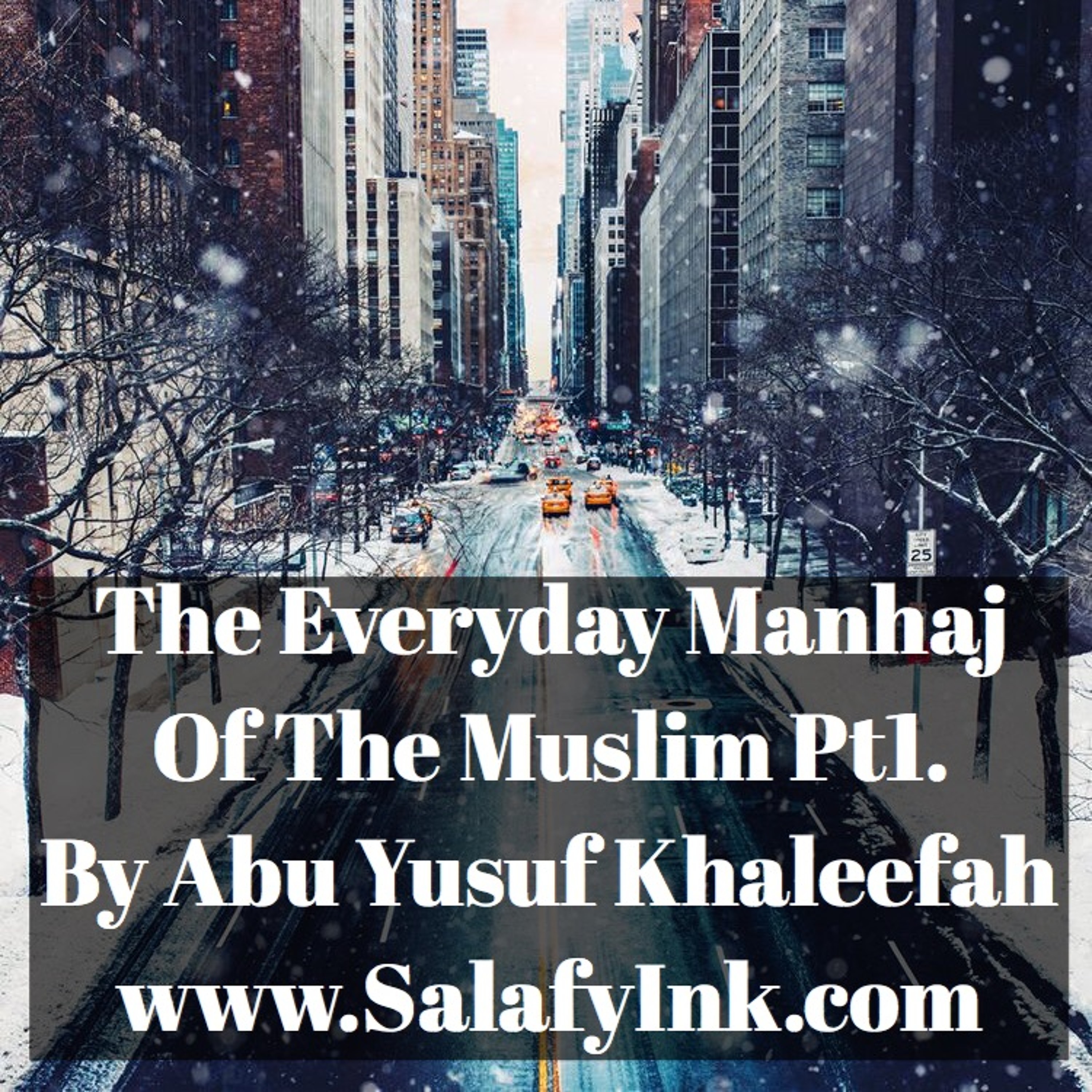 The Everyday Manhaj Of The Muslim Pt1. By Abu Yusuf Khaleefah