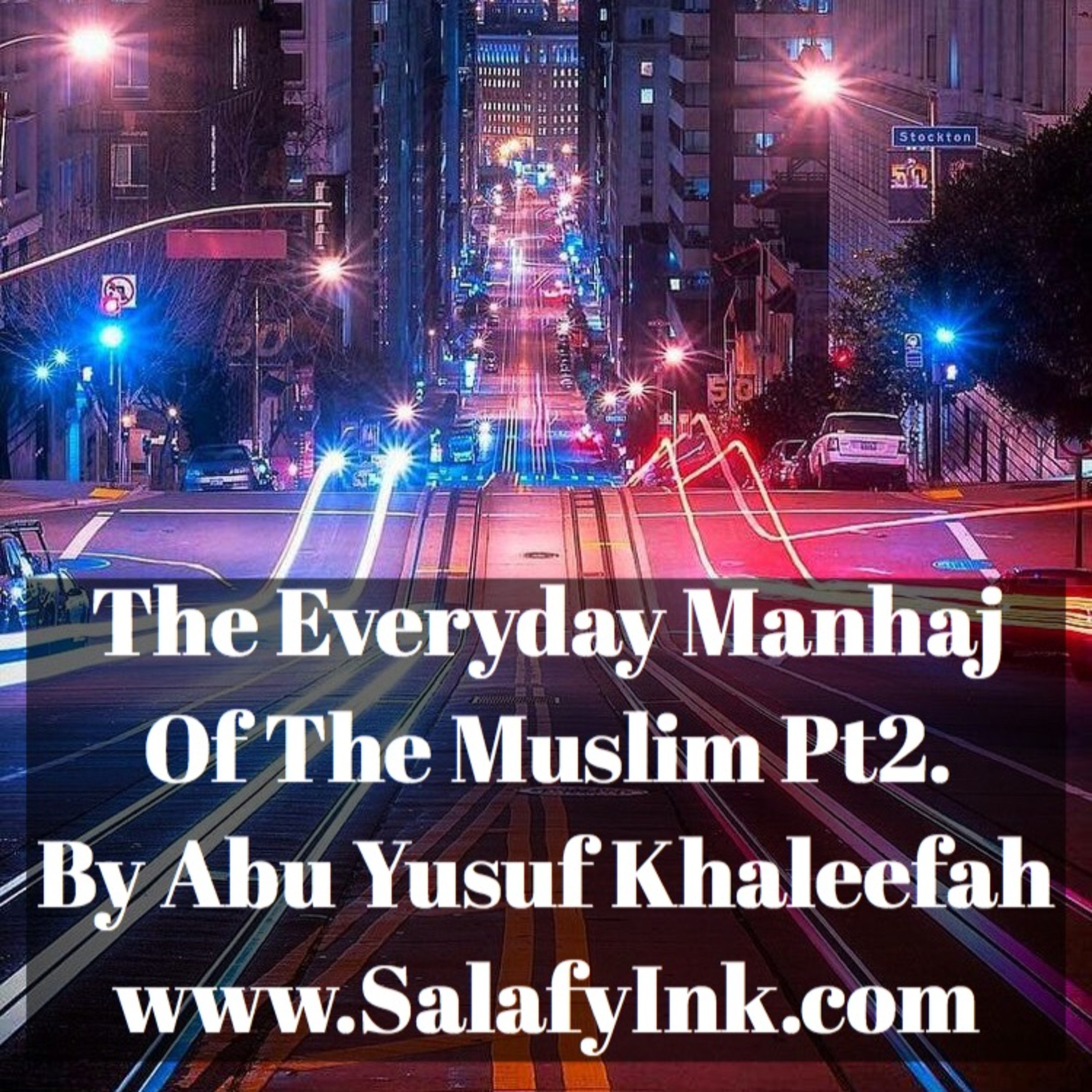 The Everyday Manhaj Of The Muslim Pt2. By Abu Yusuf Khaleefah episode artwork
