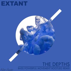 EXTANT - THE DEPTHS ( BASS POWERFUL MOVEMENT BOOTLEG REMIX ) [Alive Music World Exclusivity]