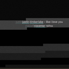 Justin Timberlake - Like I Love You [riskletter remix]