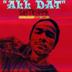 All Dat (Zaytrippn)