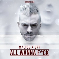 Malice×GPF - All wanna f*ck