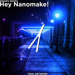 KNAIFU WAIFU - Hey Nanomake!