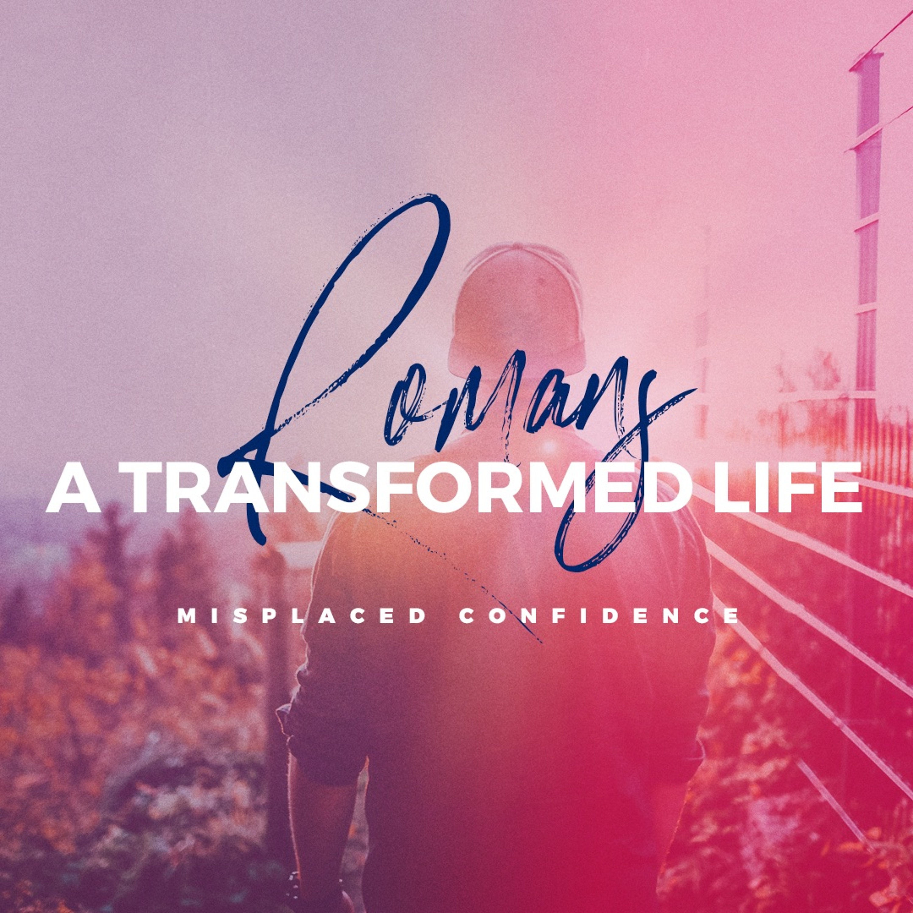A Transformed Life - Misplaced Confidence | Romans | Kirsti | Sunday 4th Nov 2018