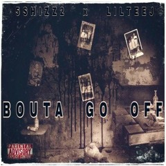 Bouta go off x lil teej