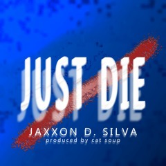 jaxxon d. silva - just die (prod. cat soup)