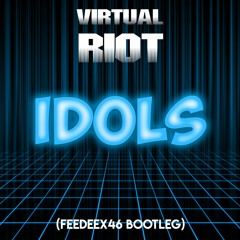 Virtual Riot - Idols (FeeDeeX46 Bootleg)