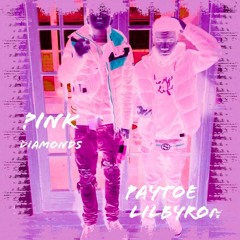 PinkDiamondsBitch! - Paytoe x LilByron