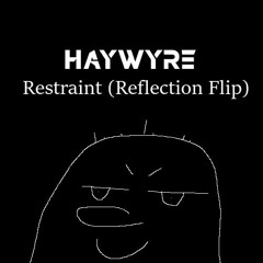 Haywyre - Restraint (Reflection Flip)