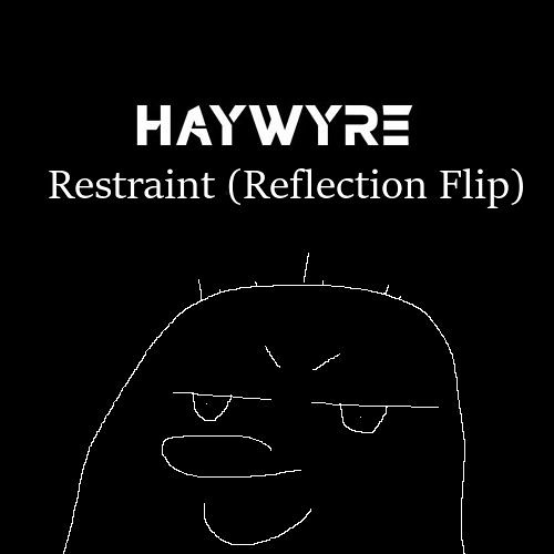 Haywyre - Restraint (Reflection Flip)