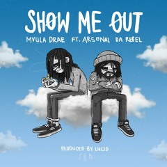 Show Me Out (feat. Arsonal Da Rebel, Prod. Lucid Soundz)