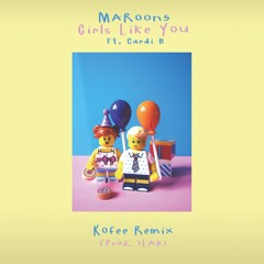 Maroon 5 - Grils Like You ft. Cardi B  (Kofee Remix)