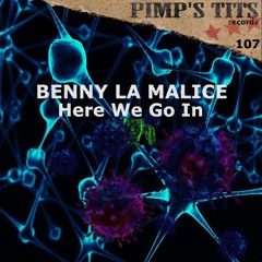 HERE WE GO IN  - BENNY LA MALICE (Pimp Tits records 107 )