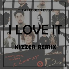 Cheat Codes X DVBBS -Love It (Kizzer Remix)